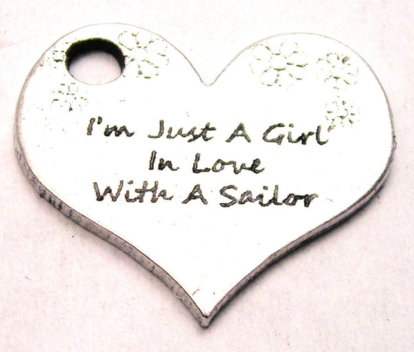 I'm Just A Girl In Love With A Sailor Heart Genuine American Pewter Charm