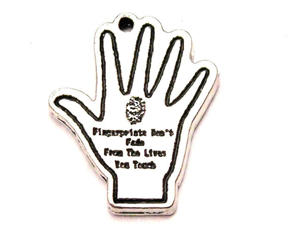 Fingerprints Don't Fade From The Lives They Touch Genuine American Pewter Charm