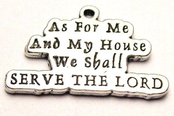 As For Me And My House We Shall Serve The Lord Genuine American Pewter Charm