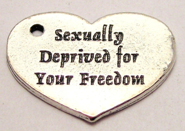 Sexually Deprived For Your Freedom Genuine American Pewter Charm