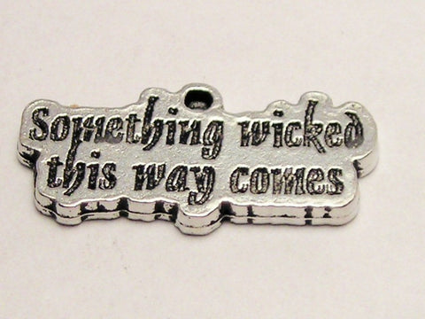 Something Wicked This Way Comes Genuine American Pewter Charm