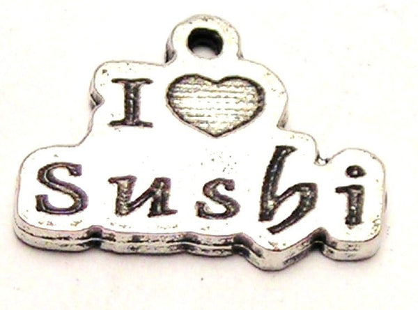 I Love Sushi Genuine American Pewter Charm