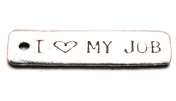 I Love My Job Genuine American Pewter Charm