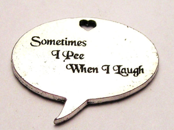 Sometimes I Pee When I Laugh Genuine American Pewter Charm