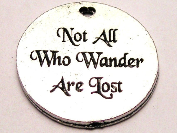 Not All Who Wander Are Lost Genuine American Pewter Charm