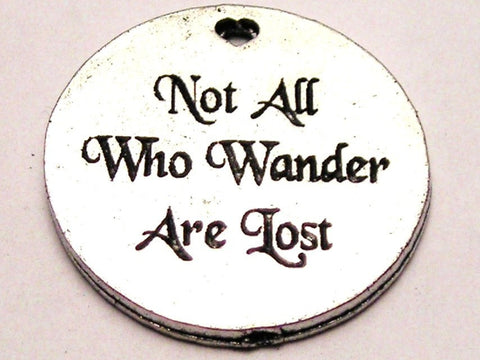 Not All Who Wander Are Lost Genuine American Pewter Charm