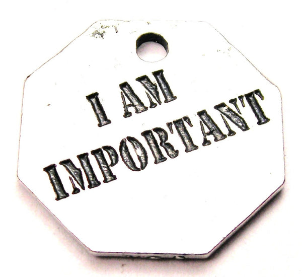 I Am Important Genuine American Pewter Charm