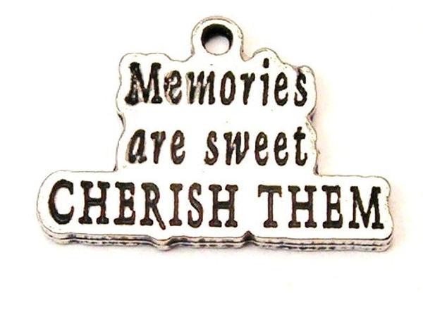 Memories Are Sweet Cherish Them Genuine American Pewter Charm