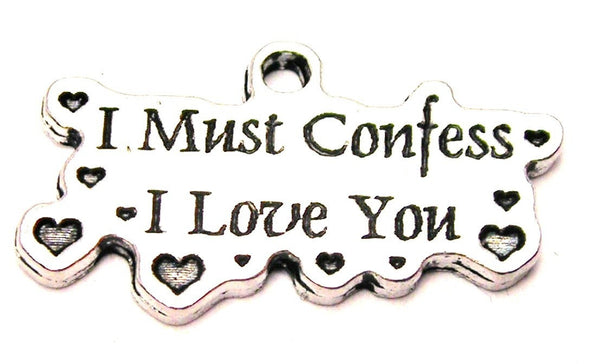 I Must Confess I Love You Genuine American Pewter Charm