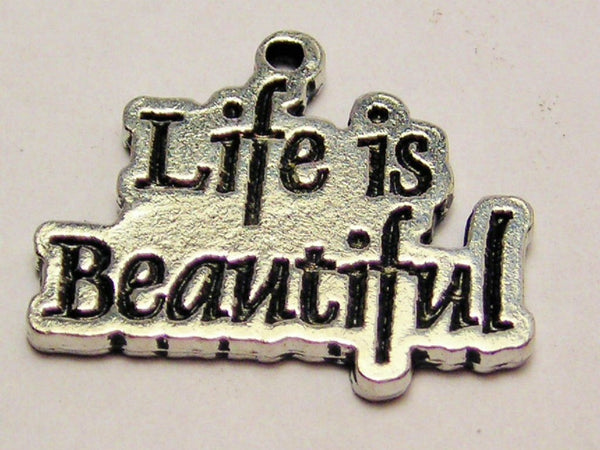 Life Is Beautiful Genuine American Pewter Charm