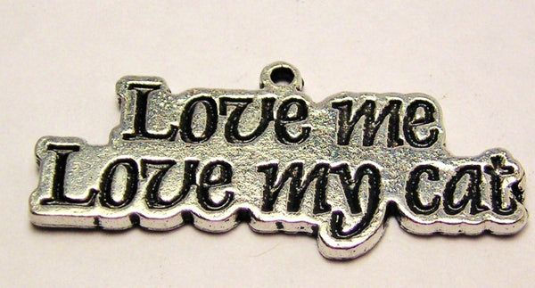 Love Me Love My Cat Genuine American Pewter Charm