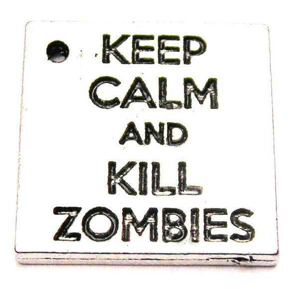 Keep Calm And Kill Zombies Genuine American Pewter Charm