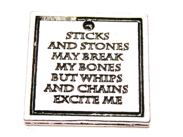 Sticks And Stones May Break My Bones But Whips And Chains Excite Me Genuine American Pewter Charm