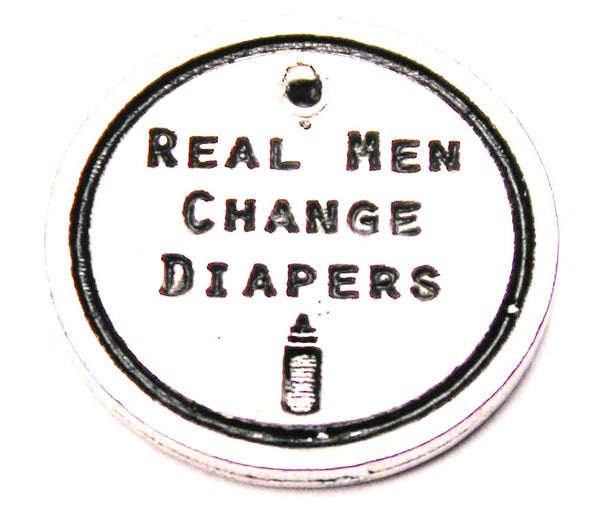 Real Men Change Diapers Genuine American Pewter Charm