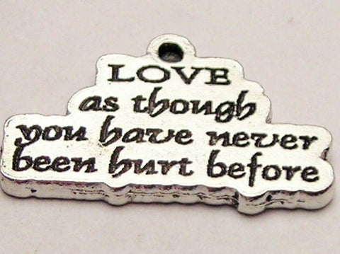 Love As Though You Have Never Been Hurt Before Genuine American Pewter Charm