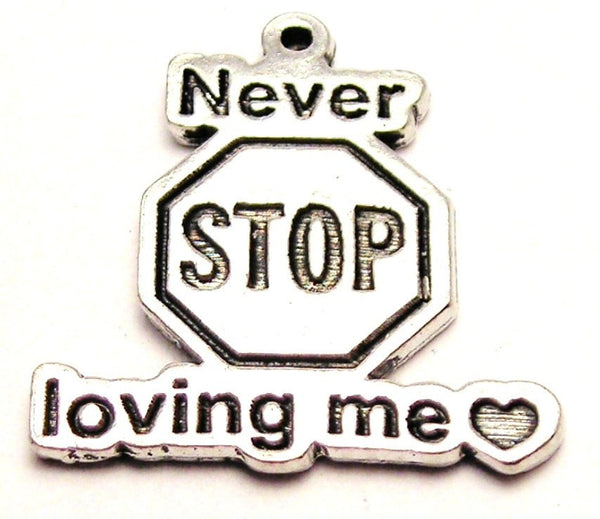 Never Stop Loving Me Genuine American Pewter Charm