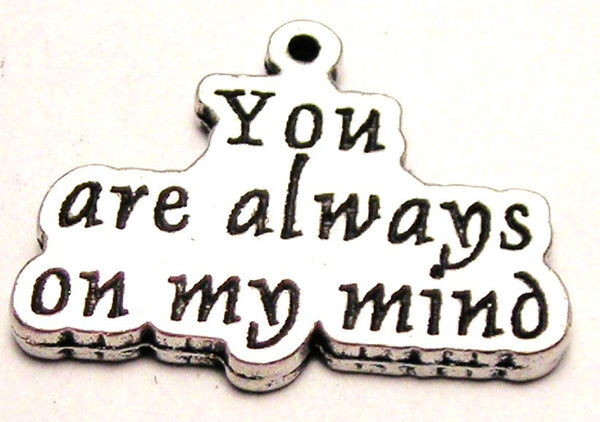 You Are Always On My Mind Genuine American Pewter Charm