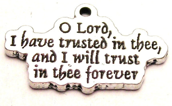 O Lord I Have Trusted In Thee And I Will Trust In Thee Forever Genuine American Pewter Charm