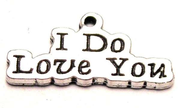 I Do Love You Genuine American Pewter Charm