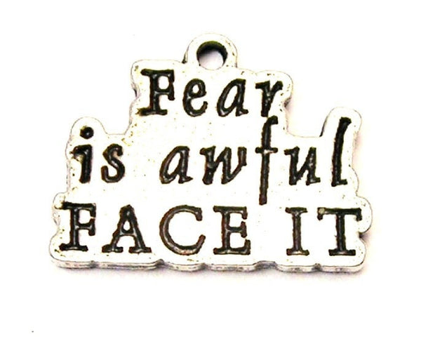 Fear Is Awful Face It Genuine American Pewter Charm