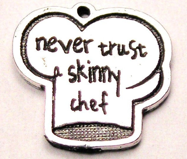 Never Trust A Skinny Chef Genuine American Pewter Charm