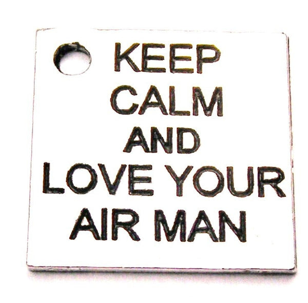 Keep Calm And Love Your Air Man Genuine American Pewter Charm