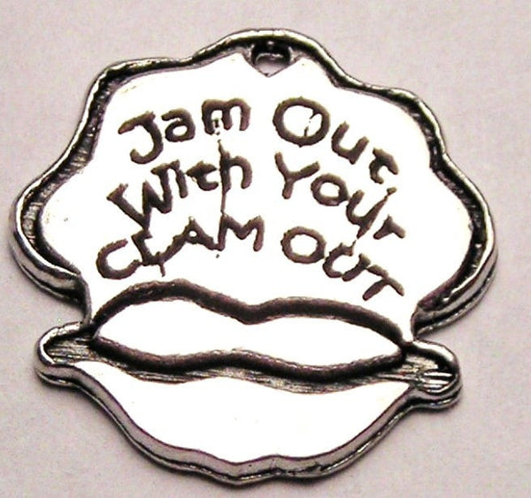 Jam Out With Your Clam Out Genuine American Pewter Charm