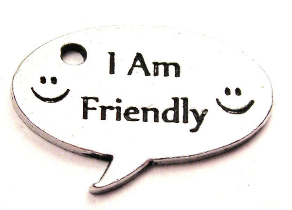 I Am Friendly Genuine American Pewter Charm