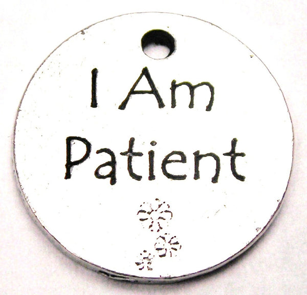 I Am Patient Genuine American Pewter Charm