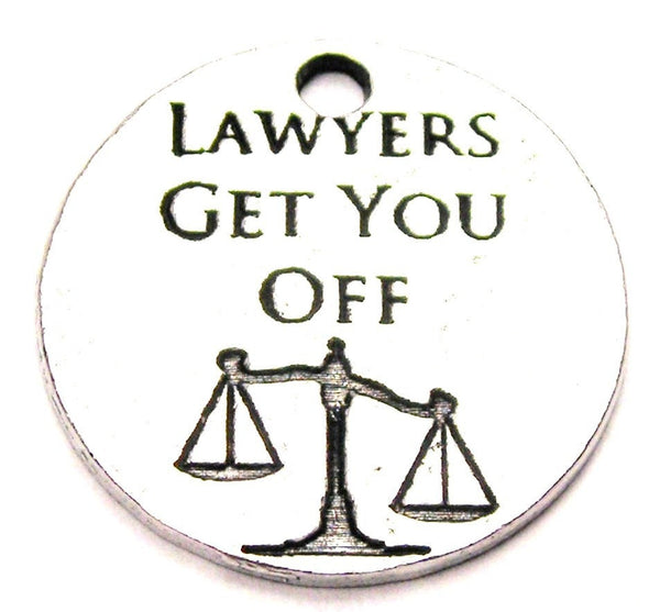 Lawyers Get You Off Genuine American Pewter Charm