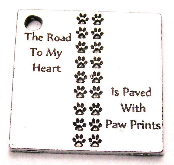 The Road To My Heart Is Paved With Paw Prints Genuine American Pewter Charm