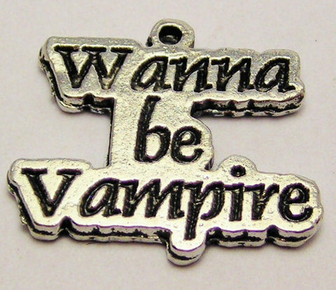 Wanna Be Vampire Genuine American Pewter Charm