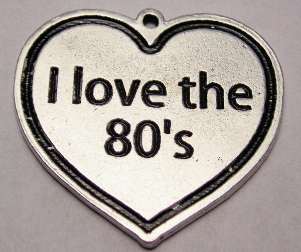 I Love The 80S Genuine American Pewter Charm