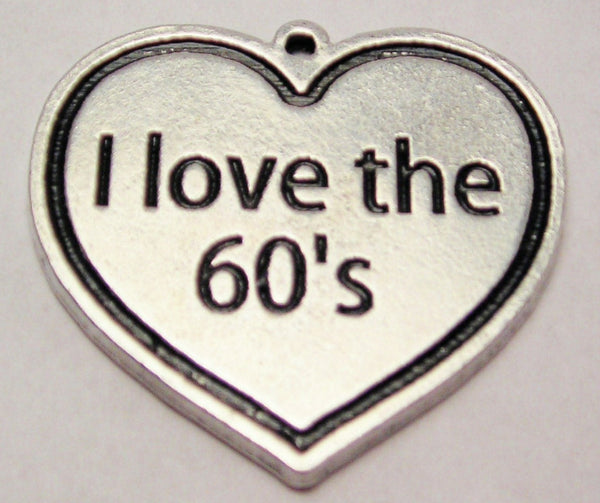 I Love The 60S Genuine American Pewter Charm