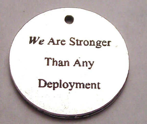 We Are Stronger Then Any Deployment Genuine American Pewter Charm