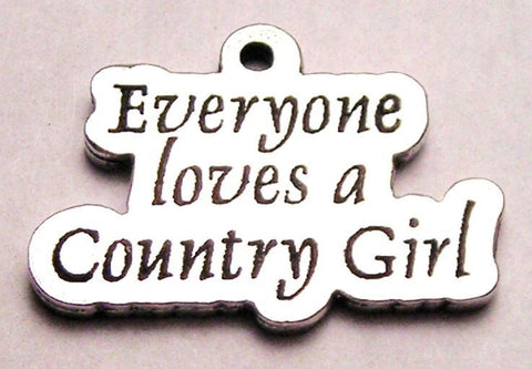 Everyone Loves A Country Girl Genuine American Pewter Charm